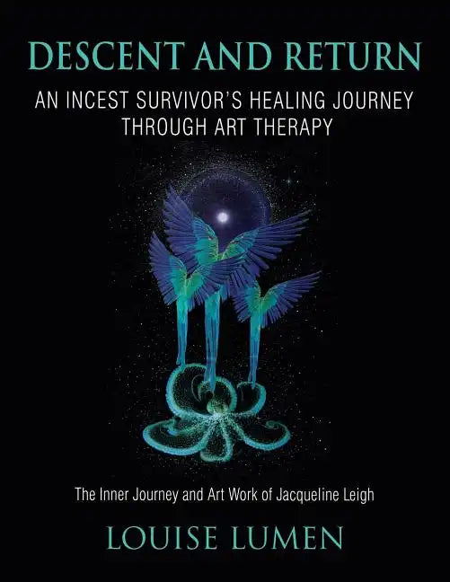 Descent and Return: An Incest Survivor's Healing Journey Through Art Therapy - Paperback