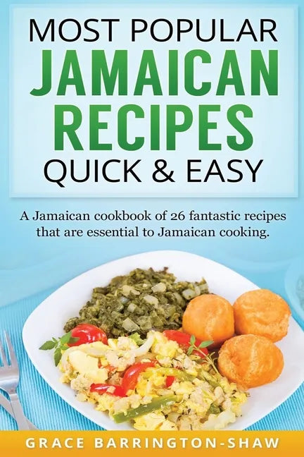 Most Popular Jamaican Recipes Quick & Easy: A Jamaican cookbook of 26 fantastic recipes that are essential to Jamaican cooking. - Paperback