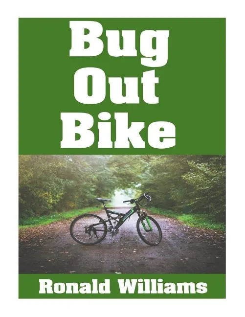 Bug Out Bike: The Ultimate Beginner's Survival Guide On How To Select and Modify A Bicycle For Bugging Out During Disaster - Paperback