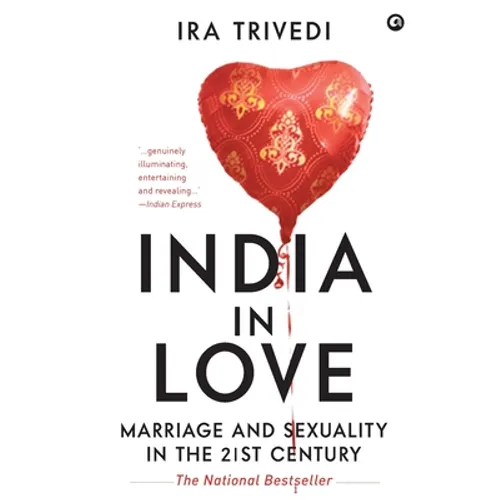 India in Love: Marriage and Sexuality in the 21st Century - Paperback