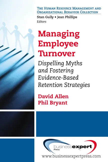 Managing Employee Turnover: Dispelling Myths and Fostering Evidence-Based Retention Strategies - Paperback