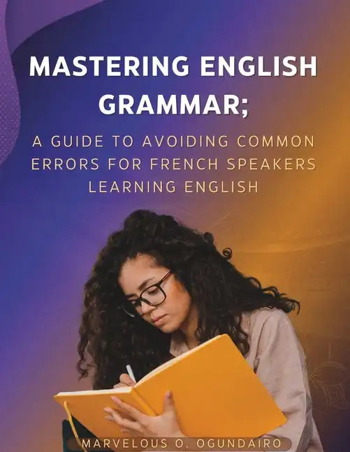 Mastering English Grammar: A Guide to Avoiding Common Errors for French Speakers Learning English - Paperback
