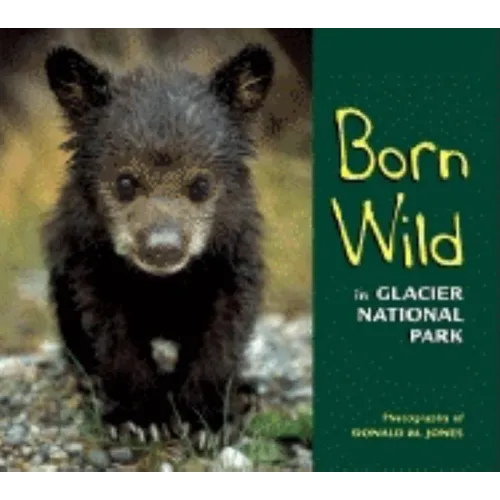 Born Wild in Glacier National Park - Paperback