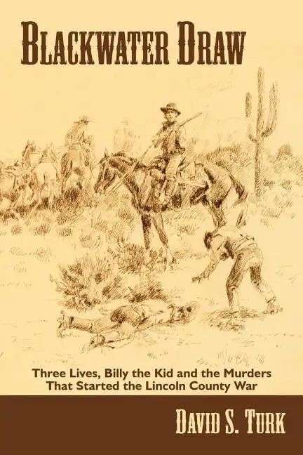 Blackwater Draw: Three Lives, Billy the Kid, and the Murders That Started the Lincoln County War - Paperback