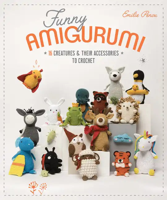 Funny Amigurumi: 16 Creatures & Their Accessories to Crochet - Paperback