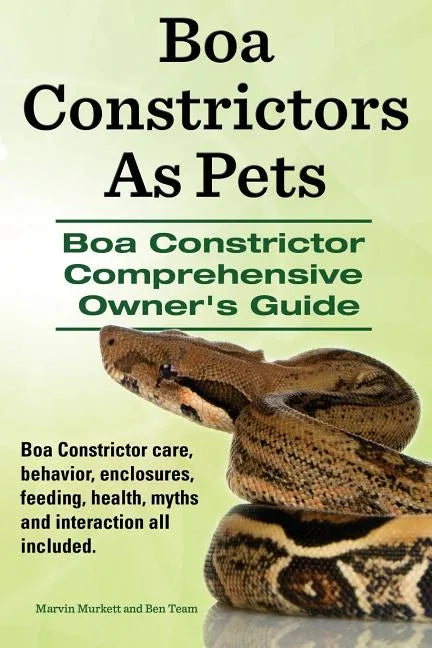 Boa Constrictors As Pets. Boa Constrictor Comprehensive Owners Guide. Boa Constrictor care, behavior, enclosures, feeding, health, myths and interacti - Paperback