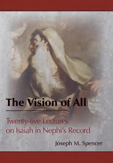 The Vision of All: Twenty-five Lectures on Isaiah in Nephi's Record - Hardcover