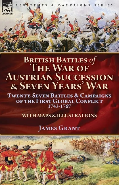 British Battles of the War of Austrian Succession & Seven Years' War: Twenty-Seven Battles & Campaigns of the First Global Conflict, 1743-1767 - Paperback
