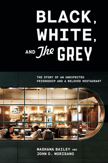 Black, White, and the Grey: The Story of an Unexpected Friendship and a Beloved Restaurant - Hardcover