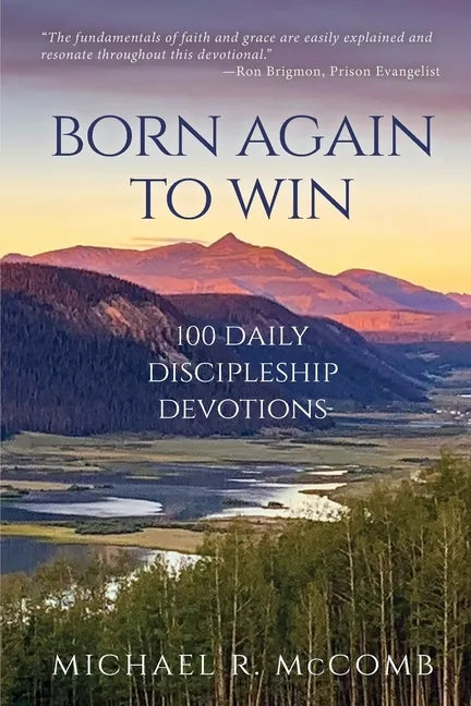 Born Again to Win: 100 Daily Discipleship Devotions - Paperback