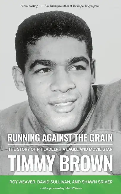 Running Against the Grain: The Story of Philadelphia Eagle and Movie Star Timmy Brown - Hardcover