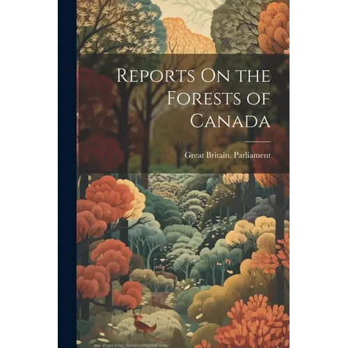 Reports On the Forests of Canada - Paperback