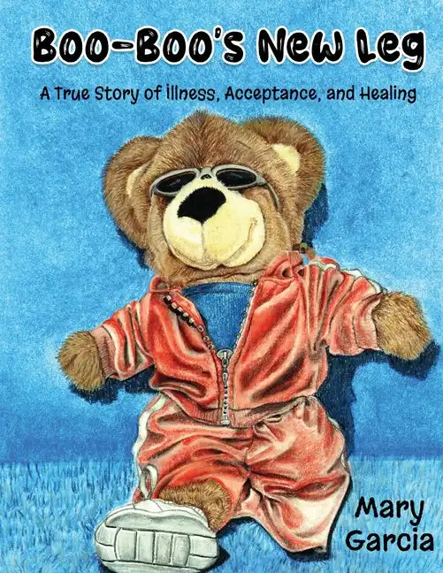 Boo-Boo's New Leg: A True Story of Illness, Acceptance and Healing - Paperback