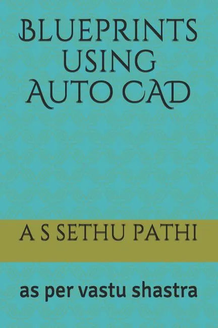 Blueprints using Auto CAD: as per vastu shastra - Paperback