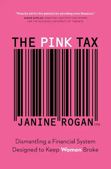 The Pink Tax: Dismantling a Financial System Designed to Keep Women Broke - Paperback