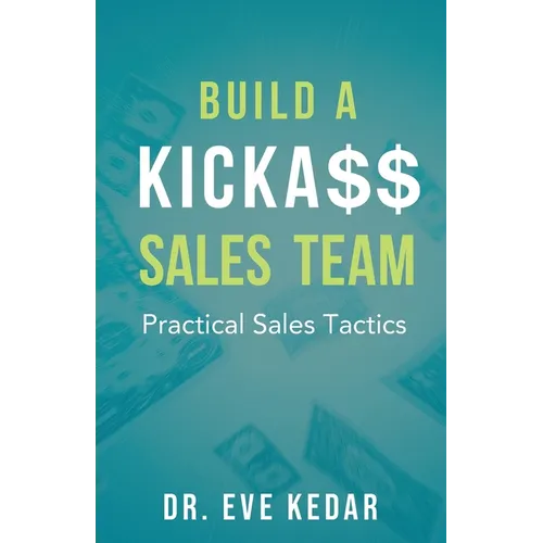 Build a Kicka$$ Sales Team: Practical Sales Tactics - Paperback