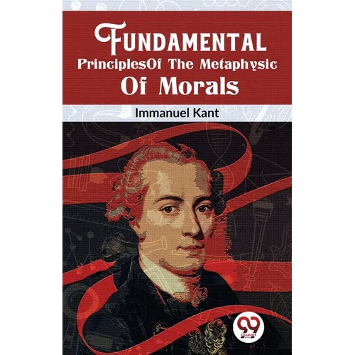 Fundamental Principles Of The Metaphysic Of Morals - Paperback