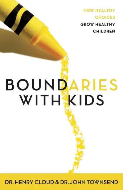 Boundaries with Kids: When to Say Yes, When to Say No to Help Your Children Gain Control of Their Lives - Paperback