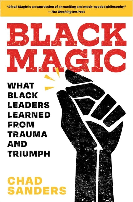 Black Magic: What Black Leaders Learned from Trauma and Triumph - Paperback