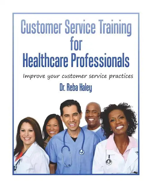 Customer Service Training for Heathcare Professionals: " Improve Your Customer Service Practices" - Paperback