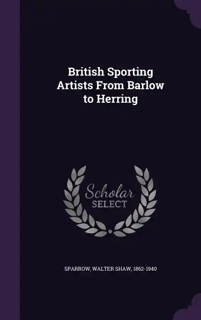 British Sporting Artists From Barlow to Herring - Hardcover