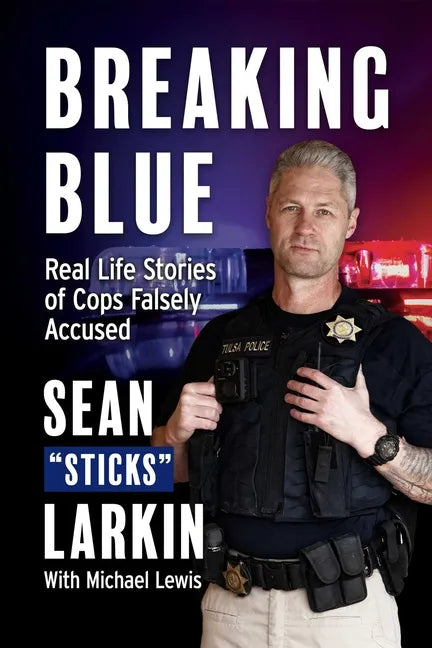 Breaking Blue: Real Life Stories of Cops Falsely Accused - Paperback