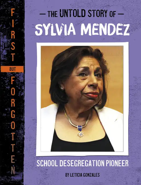 The Untold Story of Sylvia Mendez: School Desegregation Pioneer - Hardcover