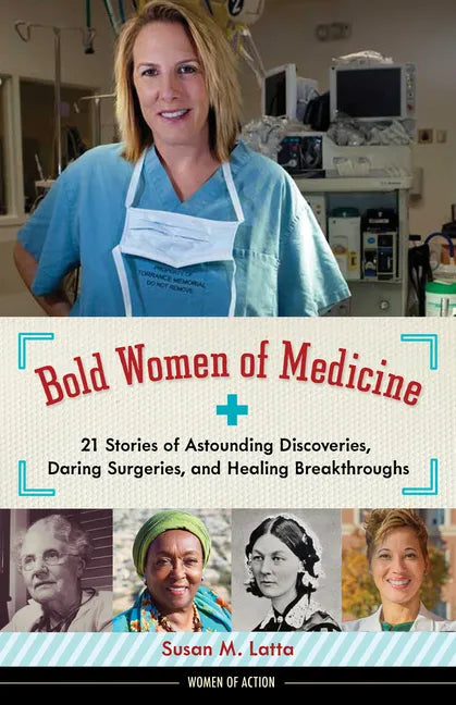 Bold Women of Medicine: 21 Stories of Astounding Discoveries, Daring Surgeries, and Healing Breakthroughs Volume 20 - Paperback