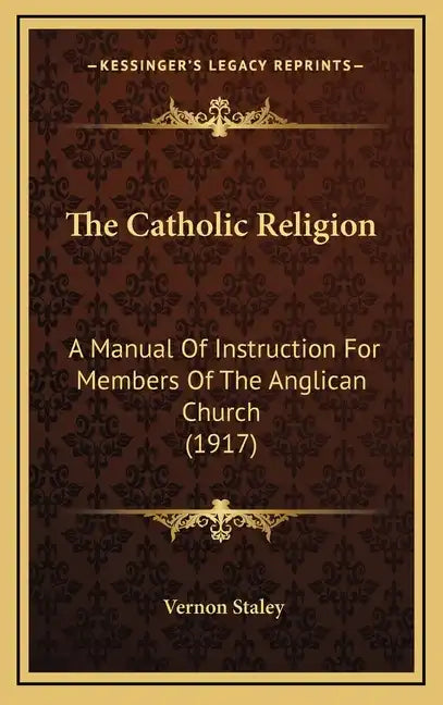 The Catholic Religion: A Manual of Instruction for Members of the Anglican Church (1917) - Hardcover