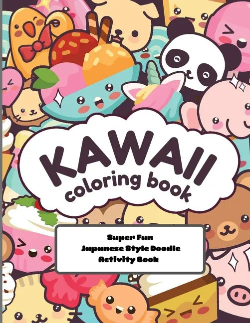 kawaii Coloring Book Super Fun Japanese Style Doodle Activity Book: Relaxing and Enjoyable Doodle Coloring book for Adults and Kids - Paperback