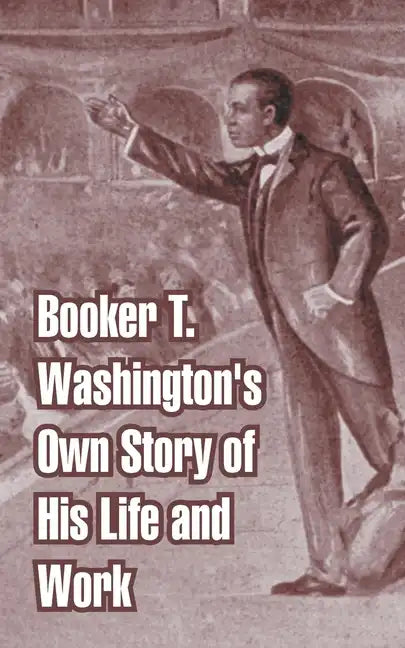 Booker T. Washington's Own Story of His Life and Work - Paperback
