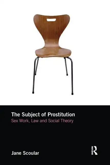 The Subject of Prostitution: Sex Work, Law and Social Theory - Paperback
