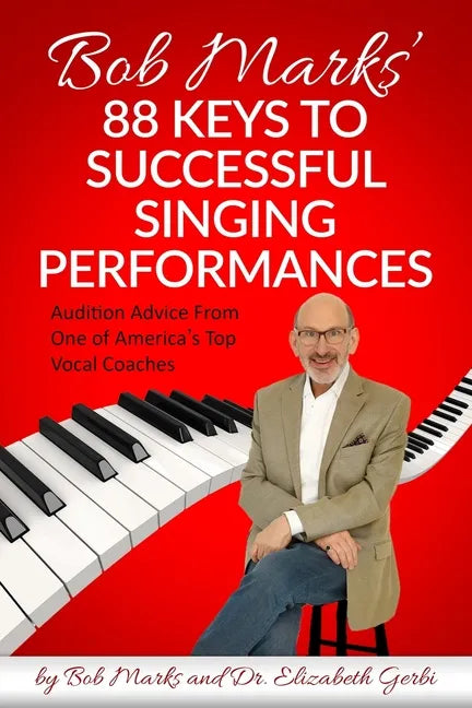 Bob Marks' 88 Keys to Successful Singing Performances: Audition Advice From One of America's Top Vocal Coaches - Paperback