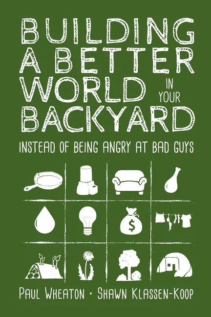 Building a Better World in Your Backyard: Instead of Being Angry at Bad Guys - Paperback