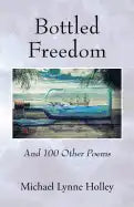 Bottled Freedom: And 100 Other Poems - Paperback