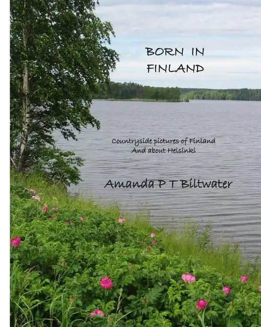 Born in Finland: Countryside pictures of Finland and about Helsinki - Paperback