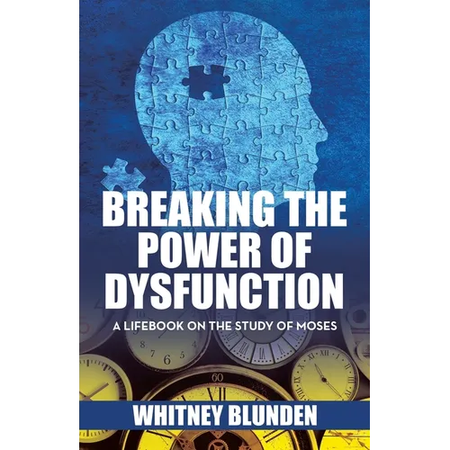Breaking the Power of Dysfunction: A Lifebook on the Study of Moses - Paperback