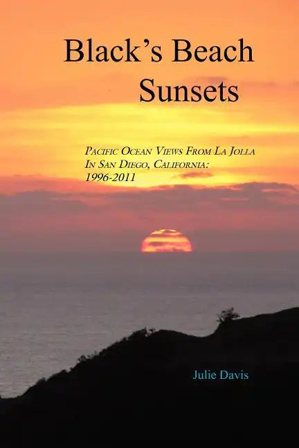 Black's Beach Sunsets: Pacific Ocean Views from La Jolla in San Diego, California: 1996-2011 - Paperback