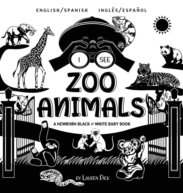 I See Zoo Animals: Bilingual (English / Spanish) (Inglés / Español) A Newborn Black & White Baby Book (High-Contrast Design & Patterns) (Panda, Koala, - Hardcover