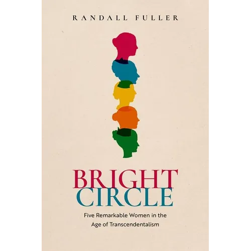 Bright Circle: Five Remarkable Women in the Age of Transcendentalism - Hardcover
