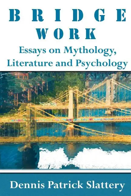 Bridge Work: Essays on Mythology, Literature and Psychology - Paperback