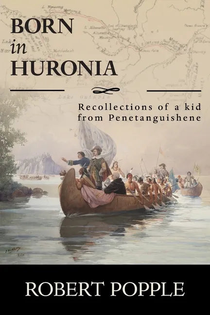 Born In Huronia: Recollections of a Kid from Penetanguishene - Paperback