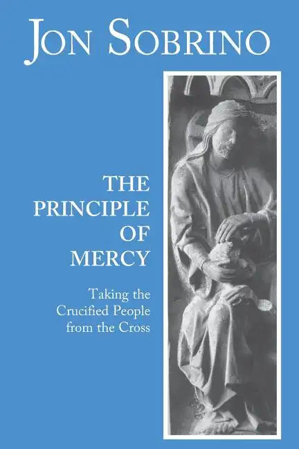 The Principle of Mercy: Taking the Crucified People from the Cross - Paperback