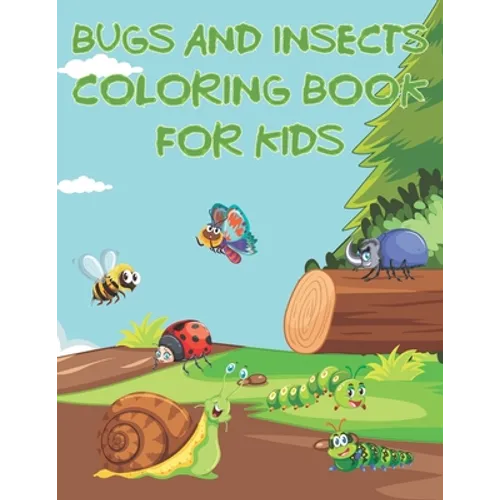 Bugs And Insects Coloring Book For Kids: Fun The Backyard Bug Activity Book For Boys And Girls With Unique Illustrations of Insects Such As Butterflie - Paperback