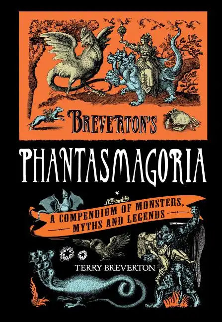 Breverton's Phantasmagoria: A Compendium of Monsters, Myths and Legends - Hardcover