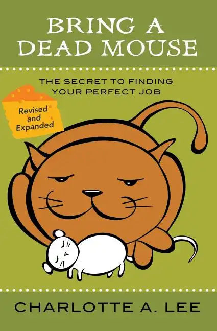 Bring a Dead Mouse, 2nd Edition: The Secret to Finding Your Perfect Job - Paperback