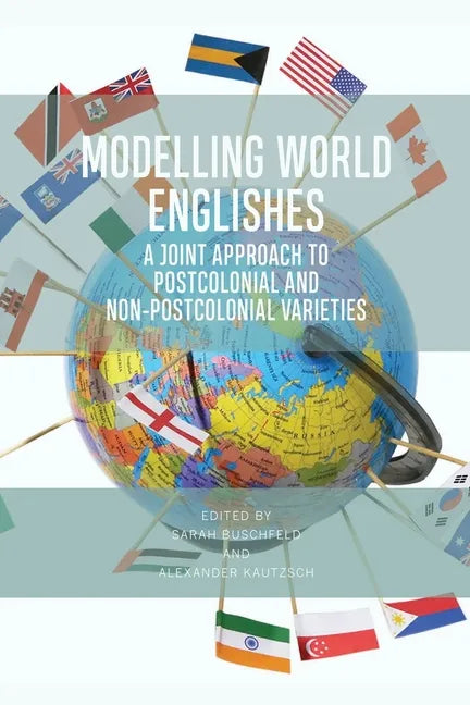 Modelling World Englishes: A Joint Approach to Postcolonial and Non-Postcolonial Varieties - Paperback