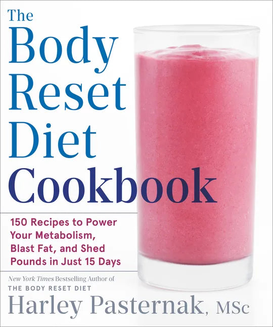 The Body Reset Diet Cookbook: 150 Recipes to Power Your Metabolism, Blast Fat, and Shed Pounds in Just 15 Days - Paperback