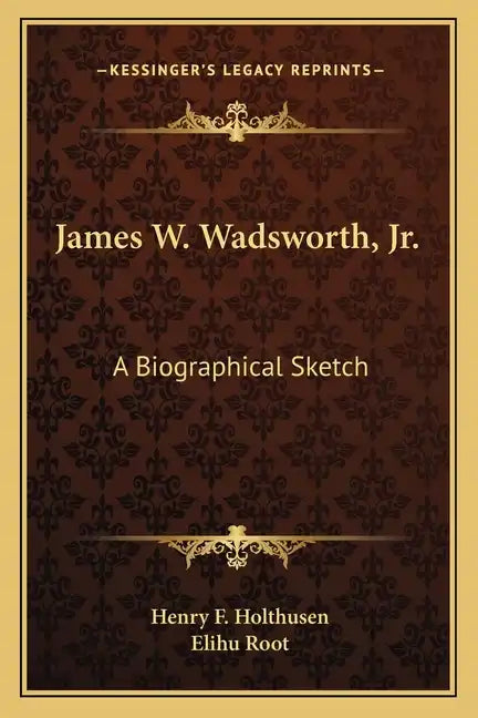 James W. Wadsworth, JR.: A Biographical Sketch - Paperback