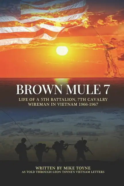 Brown Mule 7: Life of a 5th Battalion, 7th Cavalry Wireman in Vietnam 1966-1967 - Paperback